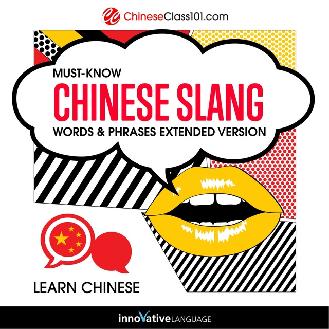 Innovative Language Learning - Learn Chinese: Must-Know Chinese Slang Words & Phrases