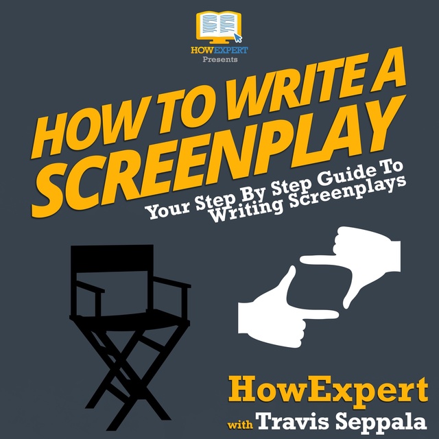 HowExpert, Travis Seppala - How To Write A Screenplay