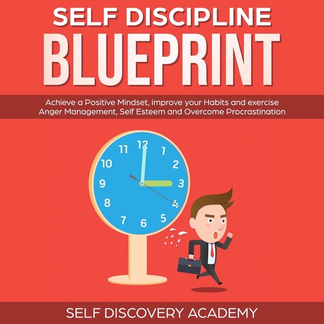 Self Discovery Academy - Self Discipline Blueprint: Achieve a Positive Mindset, improve your Habits and exercise Anger Management, Self Esteem and Overcome Procrastination
