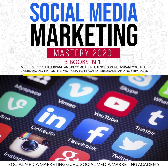 Social Media Marketing Academy, Social Media Marketing Guru - Social Media Marketing Mastery 2020 3 Books in 1