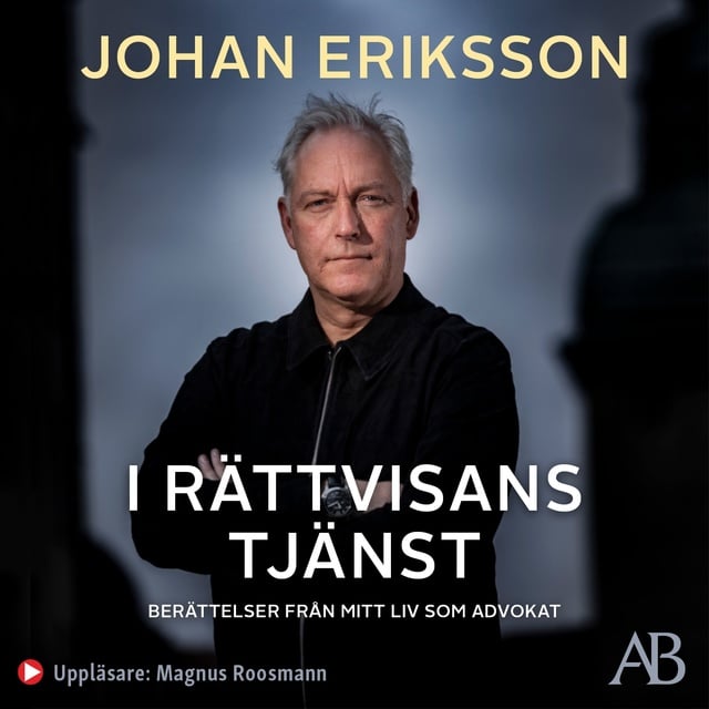 Johan Eriksson - I rättvisans tjänst : berättelser från mitt liv som advokat
