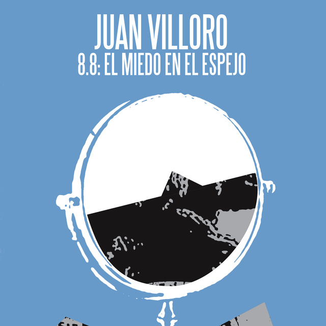 Juan Villoro - 8.8 el miedo en el espejo