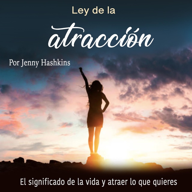 Ley de la atracción: El significado de la vida y atraer lo que quieres -  Audiolibro - Jenny Hashkins - Storytel