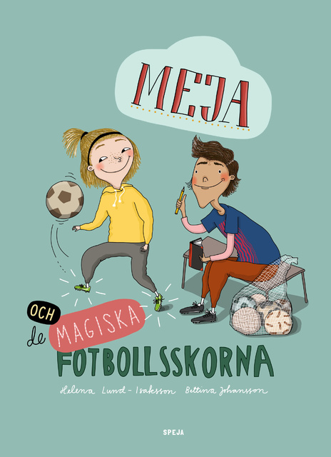 Helena Lund-Isaksson - Meja och de magiska fotbollsskorna