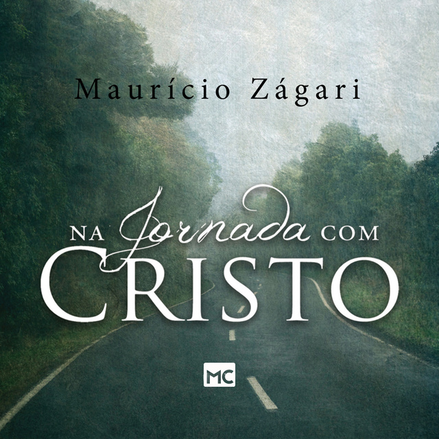 Maurício Zágari - Na jornada com Cristo: Um livro para quem quer entender o sentido da vida e viver uma vida que faça sentido