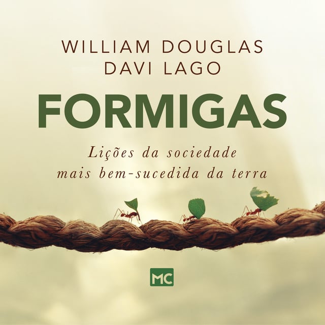 William Douglas, Davi Lago - Formigas: Lições da sociedade mais bem-sucedida da terra