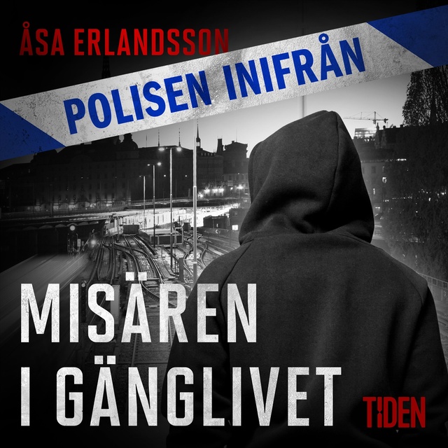 Åsa Erlandsson - Polisen inifrån: Misären i gänglivet