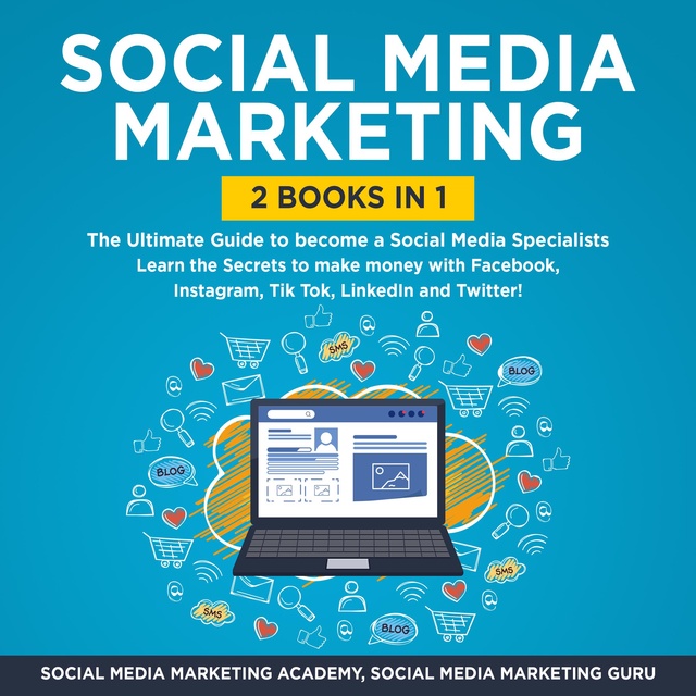 Social Media Marketing Academy, Social Media Marketing Guru - Social Media Marketing 2 Books in 1: The Ultimate Guide to become a Social Media Specialists
