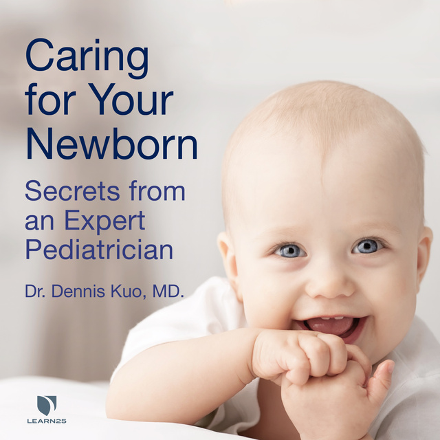 Dennis Kuo - Caring for Your Newborn: Secrets from an Expert Pediatrician