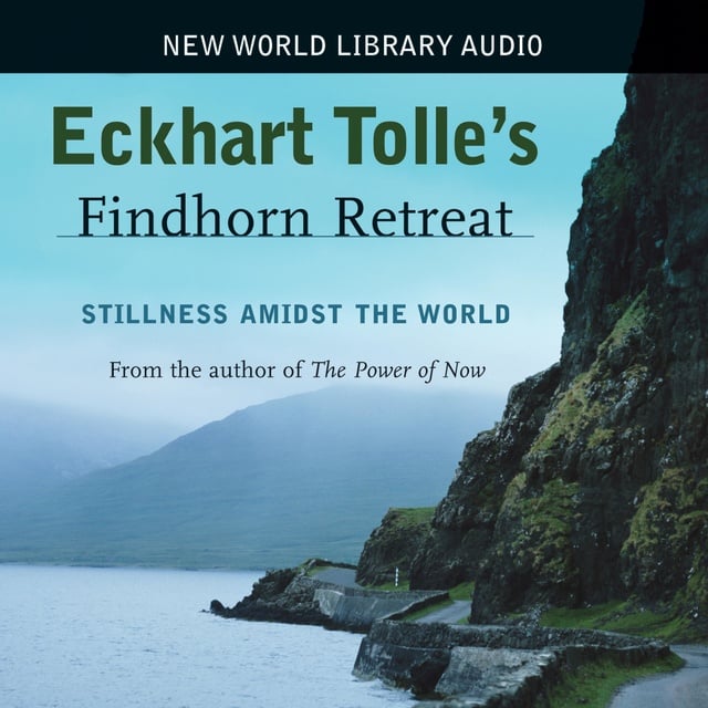 Eckhart Tolle - Eckhart Tolle Findhorn Retreat