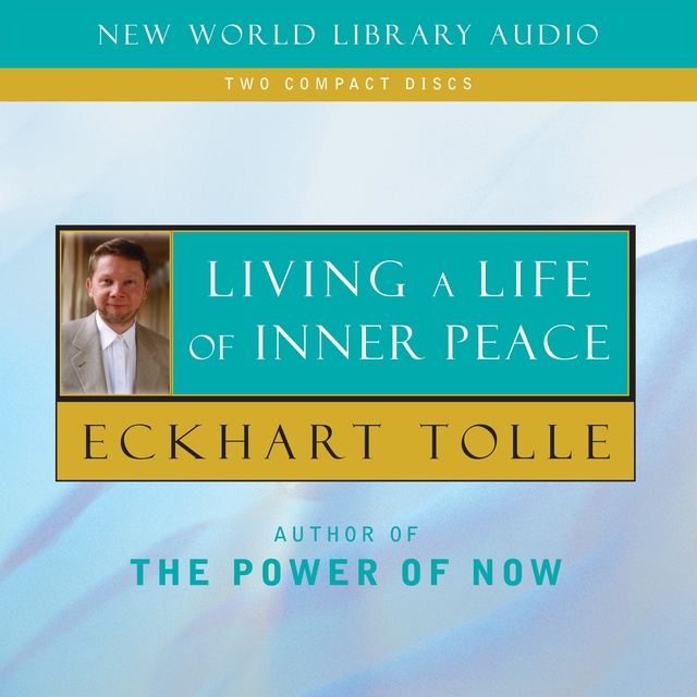 Eckhart Tolle - Living a Life of Inner Peace