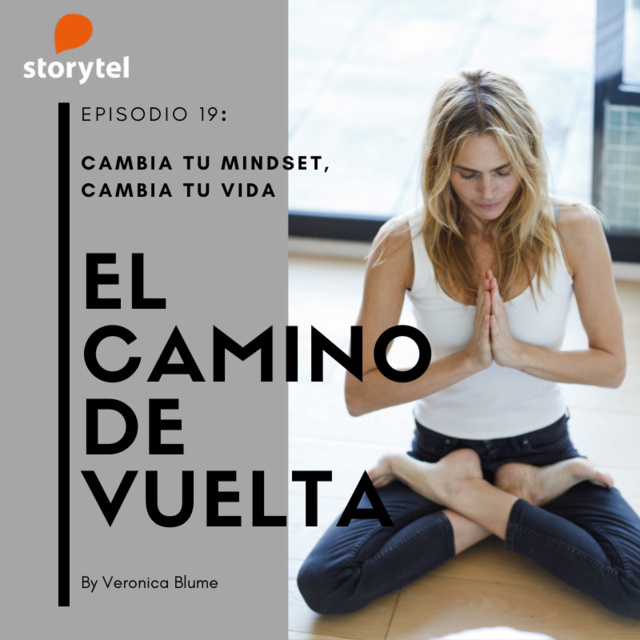 Veronica Blume - Podcast El camino de vuelta E19: CAMBIA TU MINDSET, CAMBIA TU VIDA