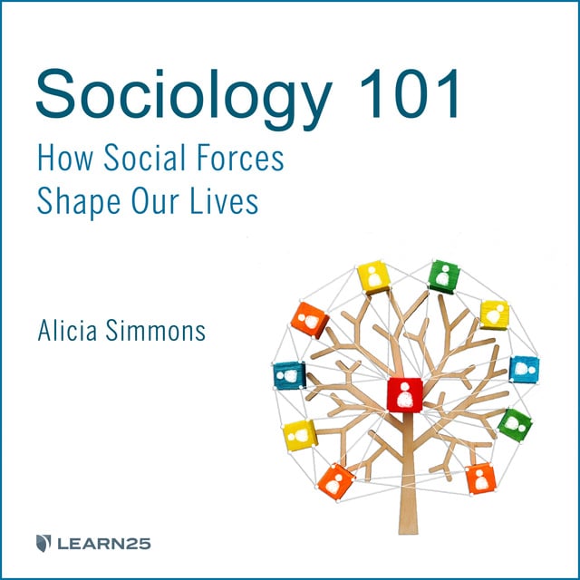 Alicia Simmons - Sociology 101: How Social Forces Shape Our Lives