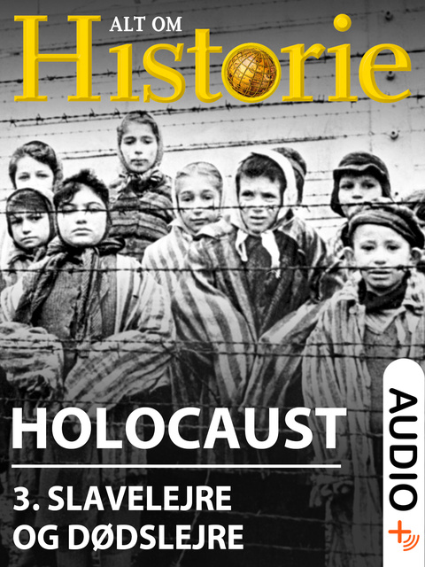 Hakon Mosbech, Troels Ussing, Alt Om Historie, Mikkel Andersson - Holocaust 3: Slavelejre og dødslejre