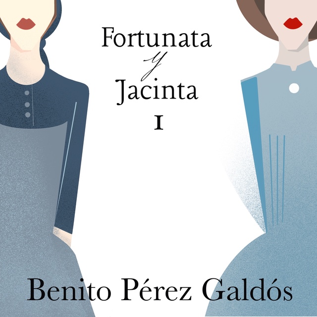 Benito Pérez Galdós - Fortunata y Jacinta. Parte primera