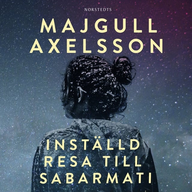 Majgull Axelsson - Inställd resa till Sabarmati