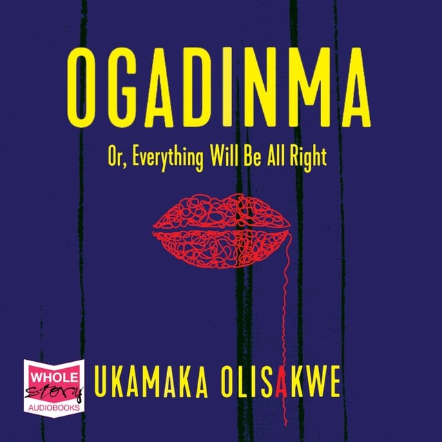 Ukamaka Olisakwe - Ogadinma: Or, Everything Will Be Alright