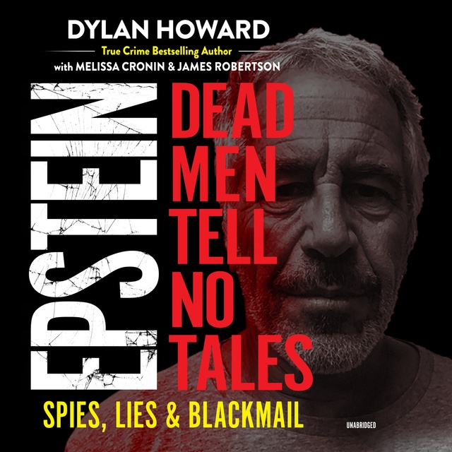 James Robertson, Dylan Howard, Melissa Cronin - Epstein: Dead Men Tell No Tales
