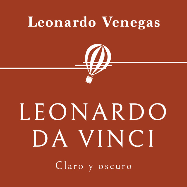 Leonardo Venegas - Leonardo da Vinci. Claro y oscuro