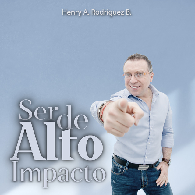 Henry A. Rodriguez R. - Ser de alto impacto