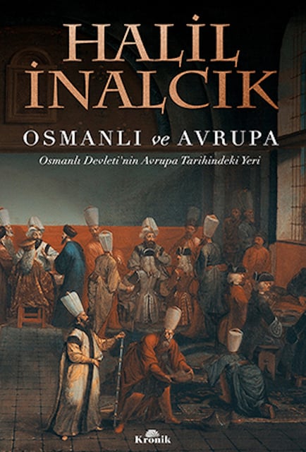 Halil İnalcık - Osmanlı ve Avrupa - Osmanlı Devleti'nin Avrupa Tarihindeki Yeri