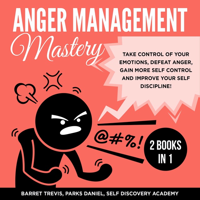 Parks Daniel, Self Discovery Academy, Barret Trevis - Anger Management Mastery: 2 Books in 1