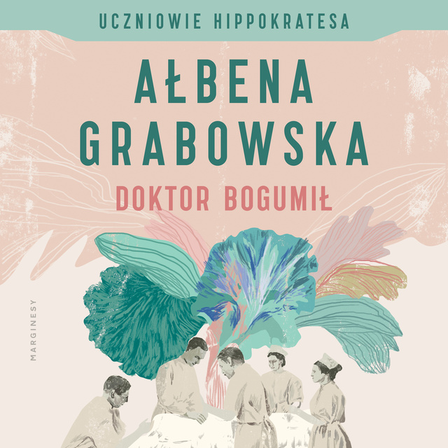 Ałbena Grabowska - Uczniowie Hippokratesa. Doktor Bogumił