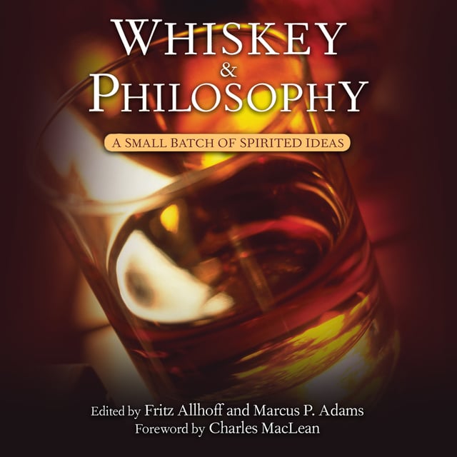 Marcus P. Adams, Fritz Allhoff - Whiskey and Philosophy: A Small Batch of Spirited Ideas