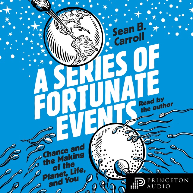 Sean B. Carroll - A Series of Fortunate Events: Chance and the Making of the Planet, Life, and You