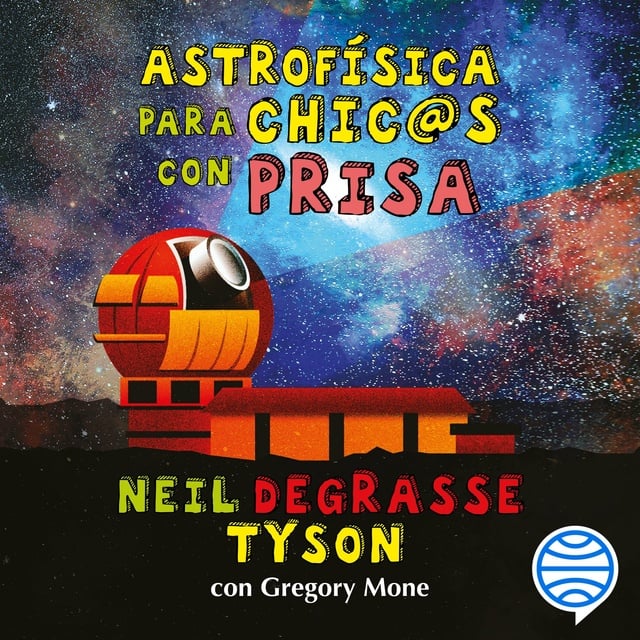 Neil deGrasse Tyson, Gregory Mone - Astrofísica para chic@s con prisa