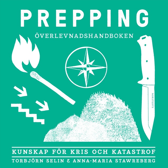 Anna-Maria Stawreberg, Torbjörn Selin - Prepping: Överlevnadshandboken: Kunskap för kris och katastrof