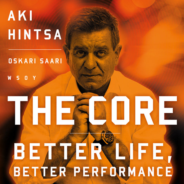 Oskari Saari, Aki Hintsa - The Core - Better Life, Better Performance
