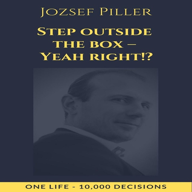Jozsef Piller - Step outside the box - Yeah right!?