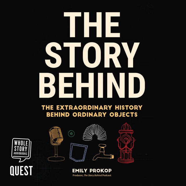 Emily Prokop - The Story Behind: The Extraordinary History Behind Ordinary Objects