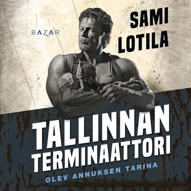 Sami Lotila - Tallinnan terminaattori: Olev Annuksen tarina