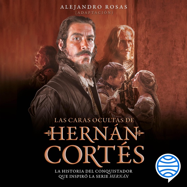 Adaptador: Alejandro Rosas - Las caras ocultas de Hernán Cortés