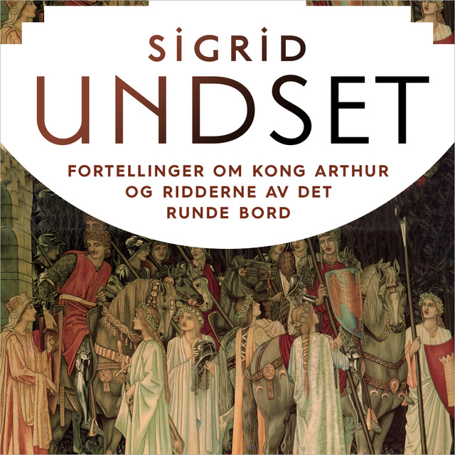 Sigrid Undset - Fortellinger om Kong Arthur og ridderne av Det runde bord