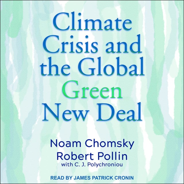 Noam Chomsky, Robert Pollin - Climate Crisis and the Global Green New Deal: The Political Economy of Saving the Planet