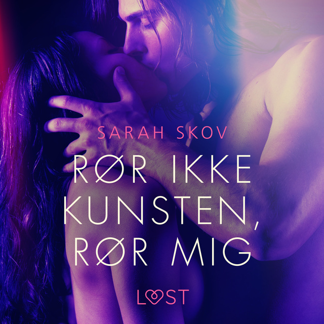 Sarah Skov - Rør ikke kunsten, rør mig - Erotisk novelle