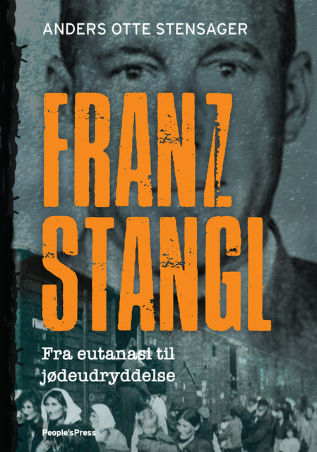 Anders Otte Stensager - Franz Stangl: Fra eutanasi til jødeudryddelse