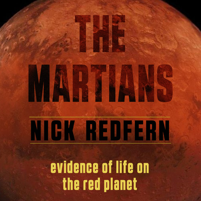 Nick Redfern - The Martians: Evidence of Life on the Red Planet