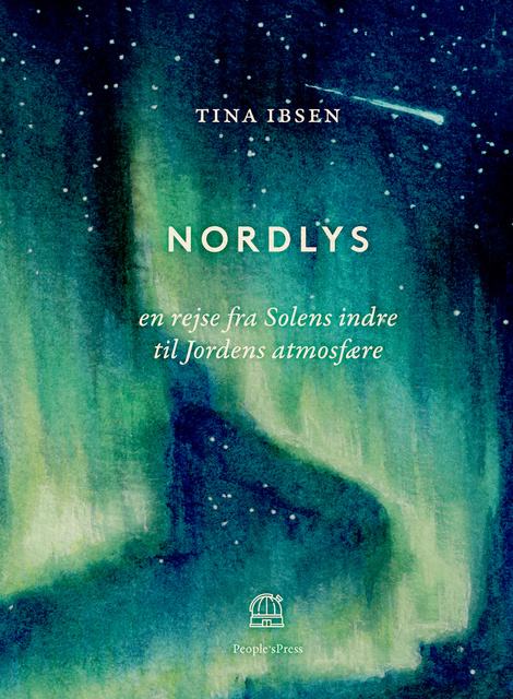 Tina Ibsen - Nordlys: en rejse fra Solens indre til Jordens atmosfære