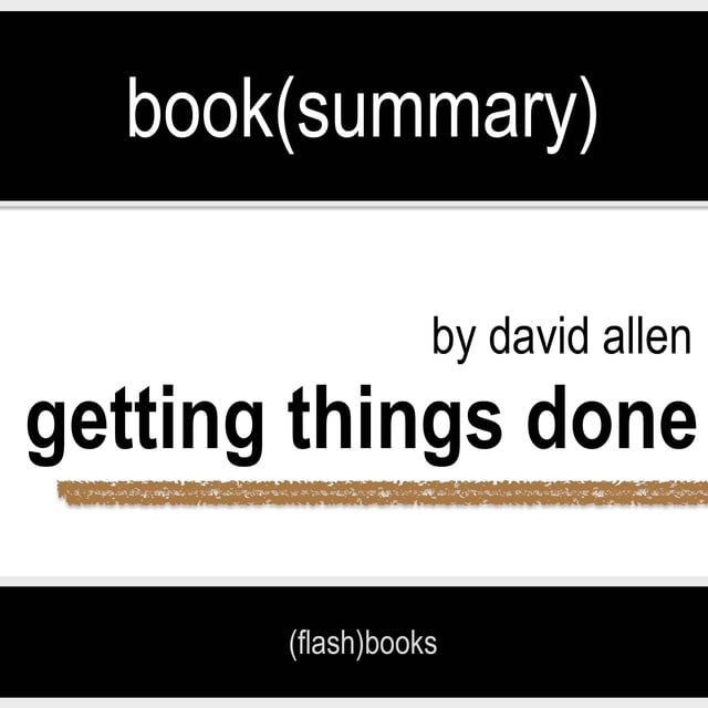 Flashbooks - Book Summary of Getting Things Done by David Allen