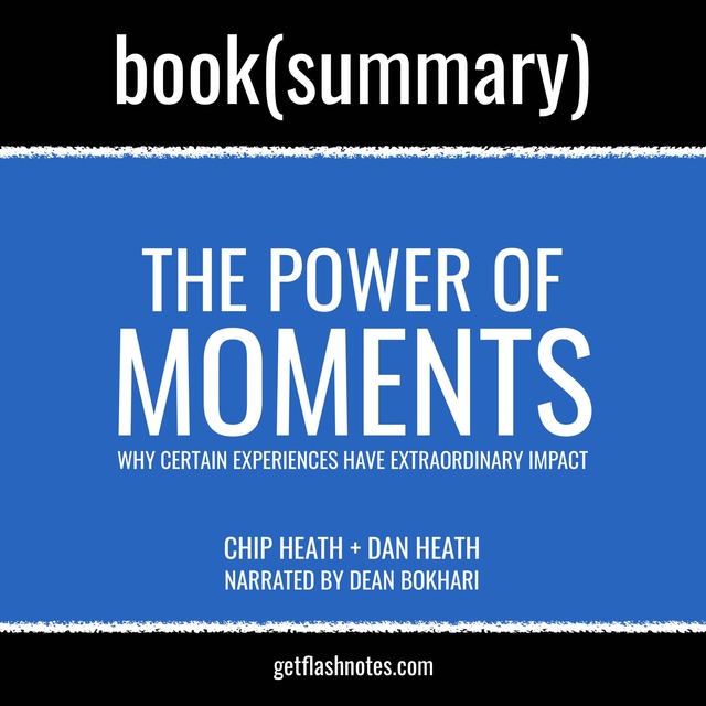 Dean Bokhari, Flashbooks - The Power of Moments by Chip Heath and Dan Heath - Book Summary