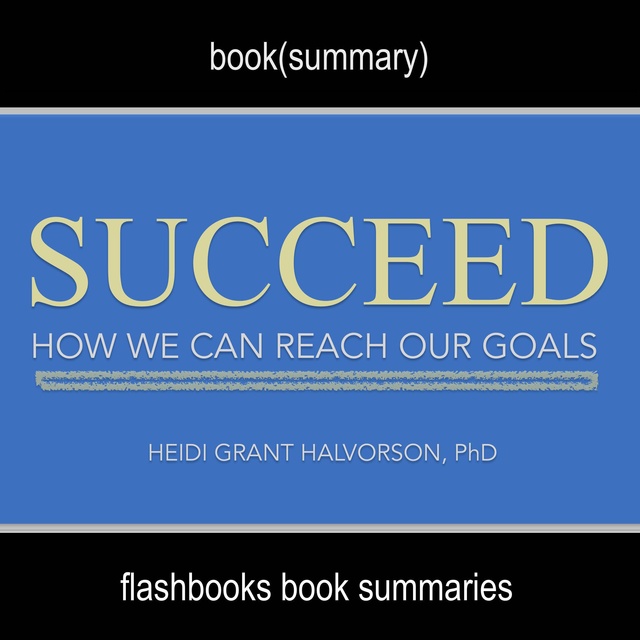 Dean Bokhari - Succeed by Heidi Grant Halvorson, Ph. D - Book Summary
