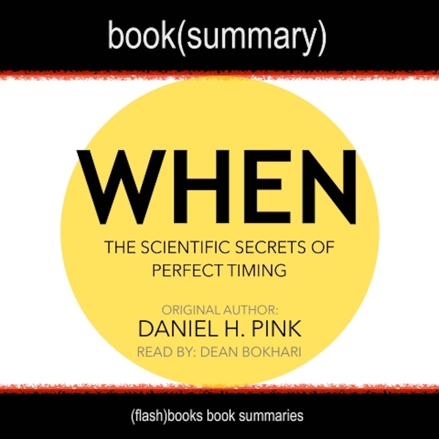 Dean Bokhari, Flashbooks - When by Daniel Pink - Book Summary