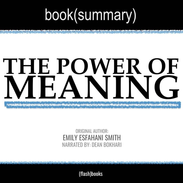 Dean Bokhari, Flashbooks - The Power of Meaning by Emily Esfahani Smith - Book Summary