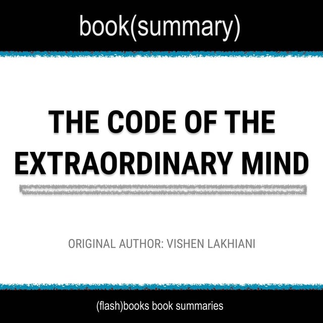 Flashbooks - Book Summary of The Code of The Extraordinary Mind by Vishen Lakhiani