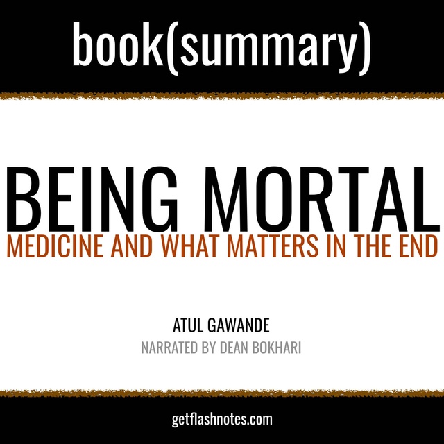 Dean Bokhari, Flashbooks - Being Mortal by Atul Gawande - Book Summary