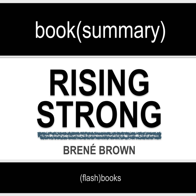 Flashbooks - Book Summary of Rising Strong by Brené Brown